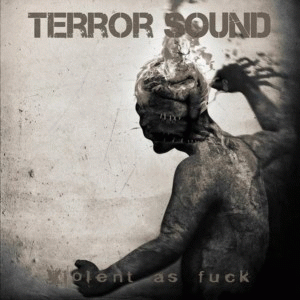 Terror Sound : Violent As Fuck